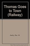 Thomas goes to town : story from the Rev. W. Awdry railway series