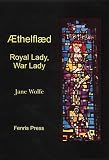 Aethelflaed: Royal Lady, War Lady