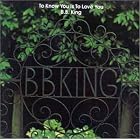 Click here to buy To Know You Is to Love You by  B.B. King .
