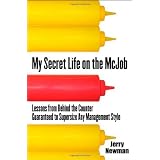 My Secret Life on the McJob: Lessons from Behind the Counter Guaranteed to Supersize Any Management Styleby Jerry Newman