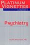 Psychiatry (Platinum Vignettes Series: Ultra High Yield Clinical Case Scenarios for USMLE Step 2)