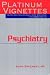 Psychiatry (Platinum Vignettes Series: Ultra High Yield Clinical Case Scenarios for USMLE Step 2)