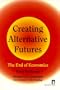 Creating Alternative Futures: The End of Economics (Kumarian Press Books for a World That Works)