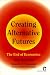 Creating Alternative Futures: The End of Economics (Kumarian Press Books for a World That Works)