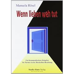 Wenn lieben weh tut - Ein Kommunikationsratgeber f�r Partner in der Borderline-Beziehung