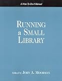 Running a Small Library: A How-to-do-it Manual (How-to-Do-It Manuals for Librarians) (How-to-Do-It Manuals for Librarians)