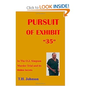 Amazon.com: Pursuit of Exhibit 35 in the OJ Simpson murder trial: and its Hidden Secrets (9781456313166): T.H. Johnson: Books