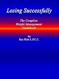 Losing Successfully: The Complete Weight Management Guidebook