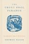 The Trout Pool Paradox: The American Lives of Three Rivers