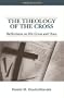 The Theology of the Cross: Reflections on His Cross and Ours