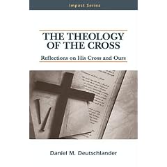 The Theology of the Cross: Reflections on His Cross and Ours