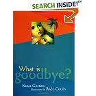What is Goodbye? by  Nikki Grimes and Raul Colon