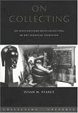 On Collecting : An Investigation Into Collecting In The  European Tradition