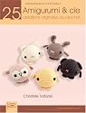 Amigurumi et cie : 25 cr&eacute;ations originales au crochet