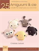 Amigurumi et cie : 25 créations originales au crochet