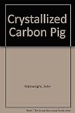 The crystallised carbon pig