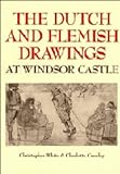 The Dutch and Flemish drawings of the fifteenth to the early nineteenth centuries in the collection of Her Majesty the Queen at Windsor Castle