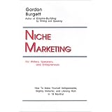 Niche Marketing for Writers, Speakers, and Entrepreneurs: How to Make Yourself Indispensable, Slightly Immortal, and Lifelong Rich in 18 Months!