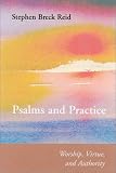 Psalms and Practice: Worship, Virtue, and Authority (Piecing Together)