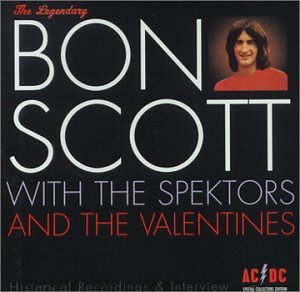 Bon Scott - The Legendary Bon Scott: With the Spektors and the Valentines - Zortam Music