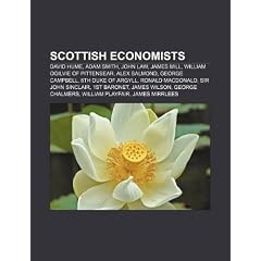 Scottish Economists: David Hume, Adam Smith, John Law, James Mill, William Ogilvie of Pittensear, Alex Salmond, George Campbell