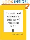 Hermetic and Alchemical Writings of Paracelsus, Part 1