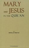 The Story of Mary and Jesus in the Quran: Reprinted from the Meaning of the Holy Quran