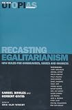 Recasting Egalitarianism: New Rules for Communities, States and Markets (Real Utopias Project (Series) , V. 3.)