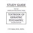 Study Guide to the American Psychiatric Press Textbook of Geriatric Psychiatry, Second... by F. M., M.D. Baker