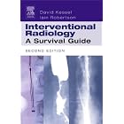 Interventional Radiology: A Survival Guide by David Kessel MB BS MA MRCP FRCR and Iain Robertson MB ChB MRCP FRCR