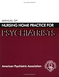 Manual of Nursing Home Practice for Psychiatrists Manual of Nursing Home Practice for Psychiatrists