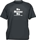 No Means No, Well Maybe If I'm Drunk Men's Tee Shirt in 12 colors Small thru 6XL