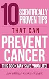 10 Scientifically proven tips that can prevent cancer - This book may save your life! (Versatile Health Guides)