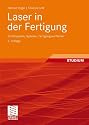 Laser in der Fertigung: Strahlquellen, Systeme, Fertigungsverfahren