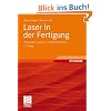 Laser in der Fertigung: Strahlquellen, Systeme, Fertigungsverfahren