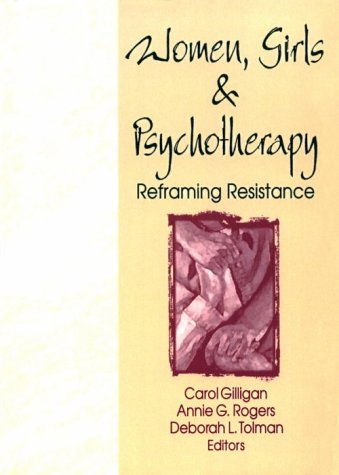 Women, Girls, and Psychotherapy: Reframing Resistance (Women and Therapy Series) (Women and Therapy Series)