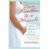 Nine Months to a Miracle: Spiritual Preparation for Moms-to-Be