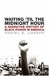 Waiting 'Til the Midnight Hour: A Narrative History of Black Power in America