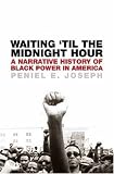 Waiting `Til the Midnight Hour: A Narrative History of Black Power in America