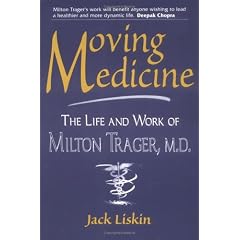 Moving Medicine: Life and Work of Milton Trager, M.D.