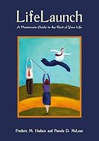 Life Launch: A Passionate Guide to the Rest of Your Life
