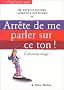 Arr�te de me parler sur ce ton ! Comment r�agir