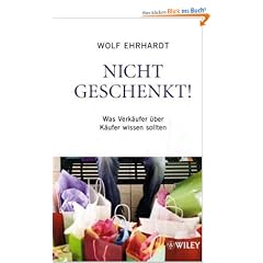 Nicht geschenkt!: Was Verk�ufer �ber K�ufer wissen sollten