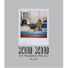Xiu Xiu: The Polaroid Project: The Book