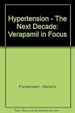 Hypertension-the next decade : verapamil in focus : proceedings of an international symposium, Berlin. ICC, 10-11 October 1985