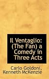 Il Ventaglio: (The Fan) a Comedy in Three Acts