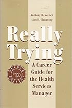 Really Trying: A Career Guide for the Health Services Manager