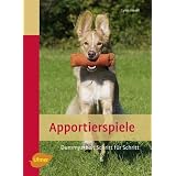 Apportierspiele: Dummyarbeit Schritt f�r Schrittvon "Lynn Hesel"