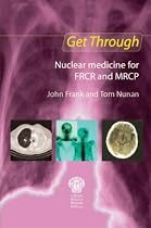 Nuclear Medicine for the FRCR and MRCP (Get Through Series)