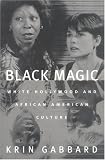 Black Magic: White Hollywood and African American Culture